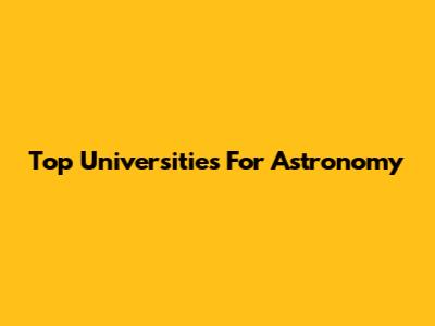 Top Universities For Astronomy