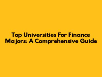 Top Universities For Finance Majors: A Comprehensive Guide
