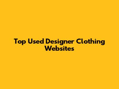 Top Used Designer Clothing Websites