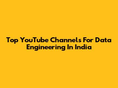 Top YouTube Channels For Data Engineering In India