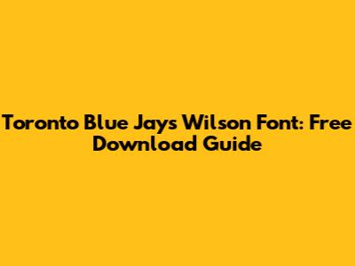 Toronto Blue Jays Wilson Font: Free Download Guide