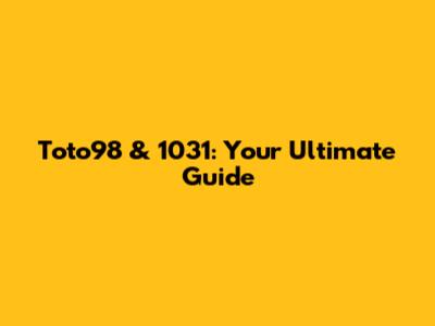 Toto98 & 1031: Your Ultimate Guide