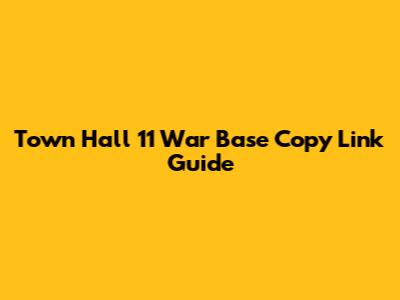 Town Hall 11 War Base Copy Link Guide