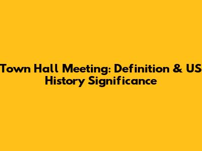 Town Hall Meeting: Definition & US History Significance