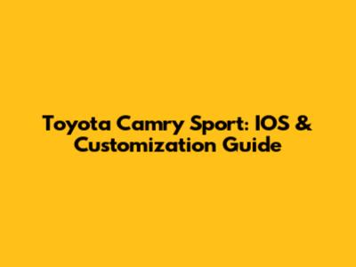 Toyota Camry Sport: IOS & Customization Guide