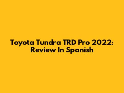 Toyota Tundra TRD Pro 2022: Review In Spanish