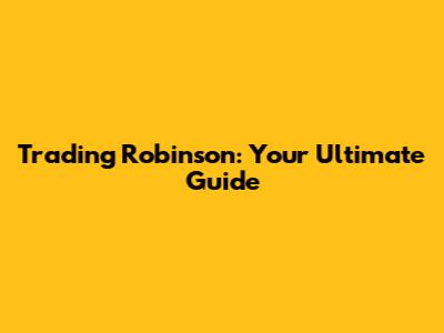 Trading Robinson: Your Ultimate Guide