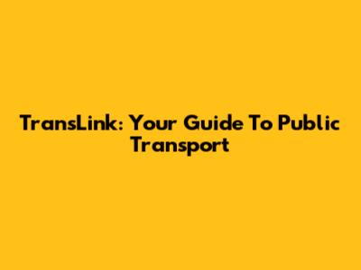 TransLink: Your Guide To Public Transport