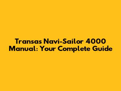 Transas Navi-Sailor 4000 Manual: Your Complete Guide