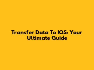 Transfer Data To IOS: Your Ultimate Guide