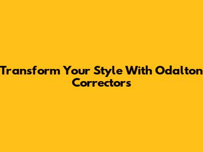 Transform Your Style With Odalton Correctors