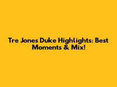 Tre Jones Duke Highlights: Best Moments & Mix!