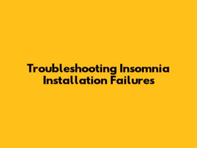 Troubleshooting Insomnia Installation Failures