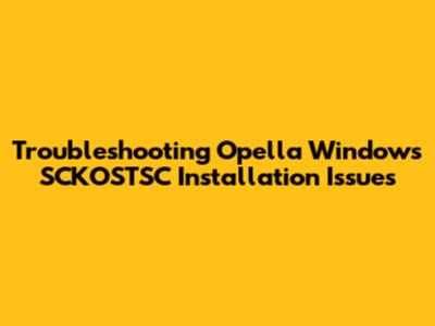 Troubleshooting Opella Windows SCKOSTSC Installation Issues