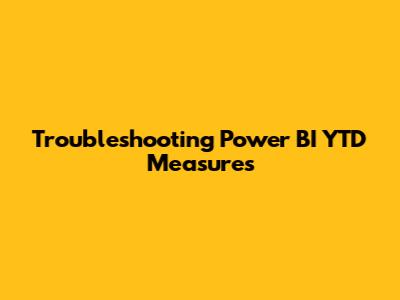 Troubleshooting Power BI YTD Measures