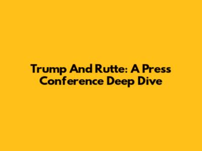 Trump And Rutte: A Press Conference Deep Dive