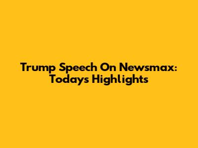 Trump Speech On Newsmax: Today's Highlights