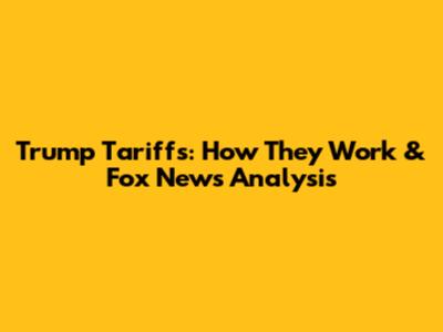 Trump Tariffs: How They Work & Fox News Analysis