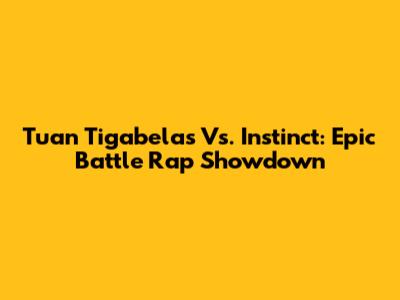 Tuan Tigabelas Vs. Instinct: Epic Battle Rap Showdown