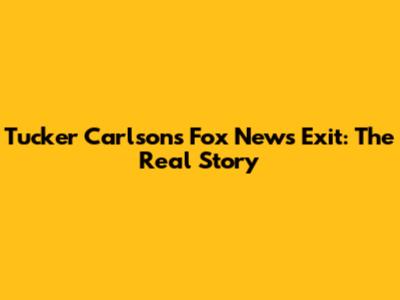 Tucker Carlson's Fox News Exit: The Real Story