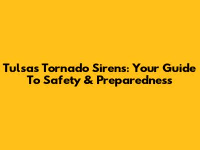 Tulsa's Tornado Sirens: Your Guide To Safety & Preparedness