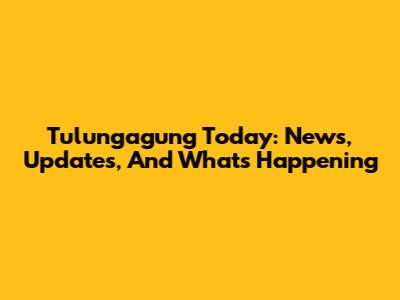 Tulungagung Today: News, Updates, And What's Happening