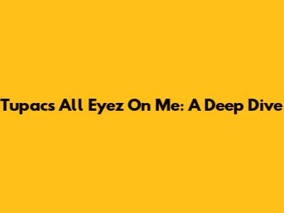 Tupac's 'All Eyez On Me': A Deep Dive