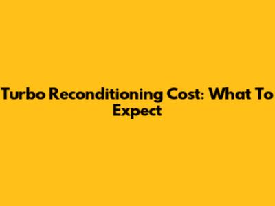 Turbo Reconditioning Cost: What To Expect