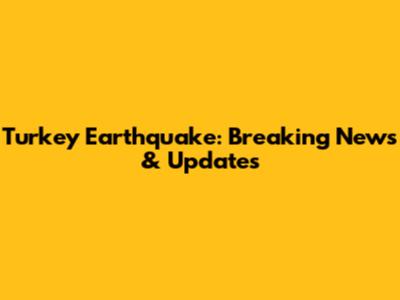 Turkey Earthquake: Breaking News & Updates