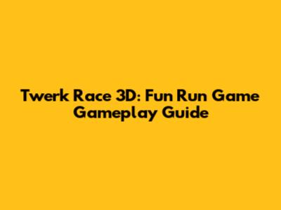 Twerk Race 3D: Fun Run Game Gameplay Guide