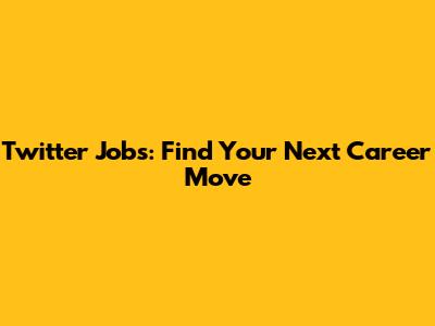 Twitter Jobs: Find Your Next Career Move