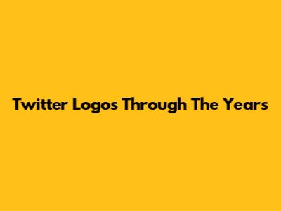 Twitter Logos Through The Years