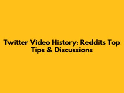Twitter Video History: Reddit's Top Tips & Discussions