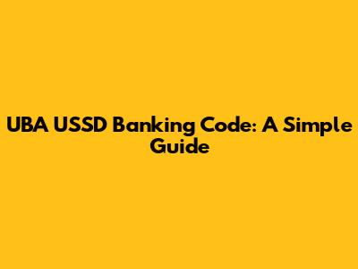 UBA USSD Banking Code: A Simple Guide