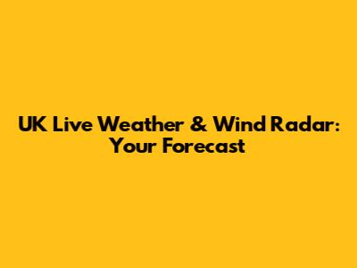 UK Live Weather & Wind Radar: Your Forecast