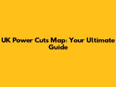 UK Power Cuts Map: Your Ultimate Guide