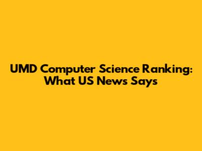 UMD Computer Science Ranking: What US News Says