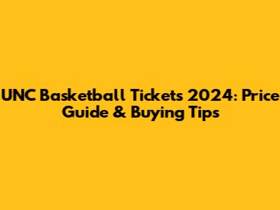 UNC Basketball Tickets 2024: Price Guide & Buying Tips
