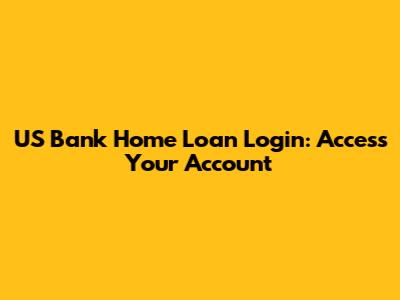 US Bank Home Loan Login: Access Your Account
