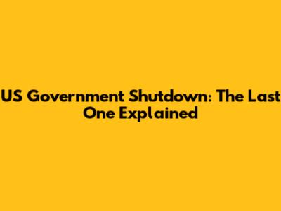 US Government Shutdown: The Last One Explained