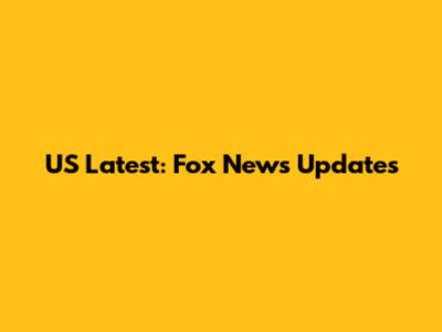US Latest: Fox News Updates