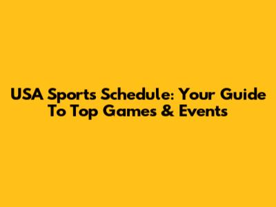 USA Sports Schedule: Your Guide To Top Games & Events