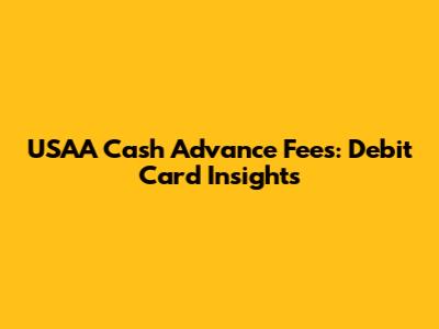 USAA Cash Advance Fees: Debit Card Insights