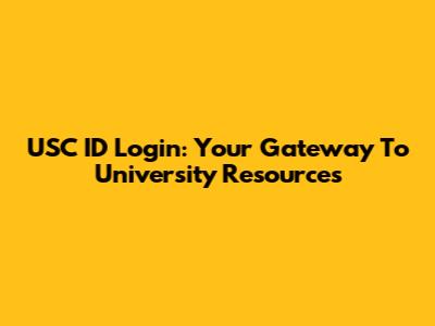USC ID Login: Your Gateway To University Resources