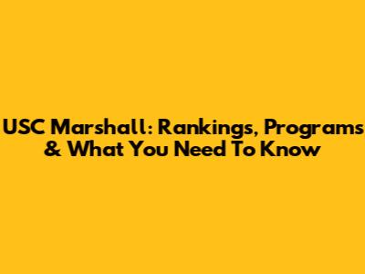 USC Marshall: Rankings, Programs & What You Need To Know