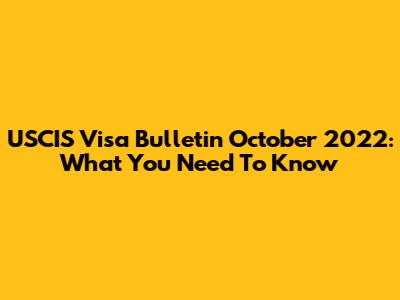 USCIS Visa Bulletin October 2022: What You Need To Know