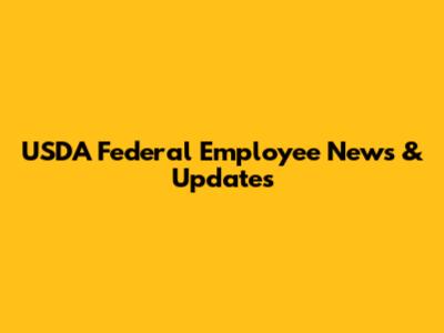 USDA Federal Employee News & Updates