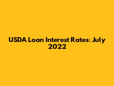 USDA Loan Interest Rates: July 2022