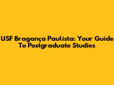 USF Bragança Paulista: Your Guide To Postgraduate Studies