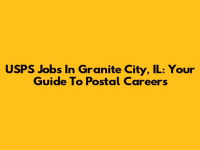 USPS Jobs In Granite City, IL: Your Guide To Postal Careers